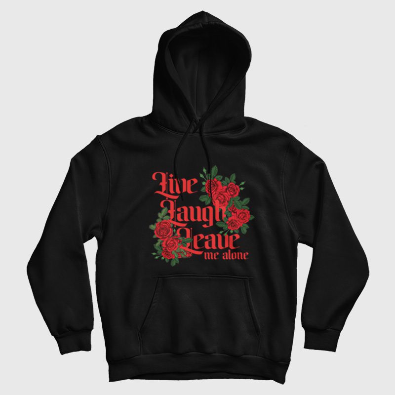 Live Laugh Leave Me Alone Hoodie Live Laugh Leave Me Alone Hoodie