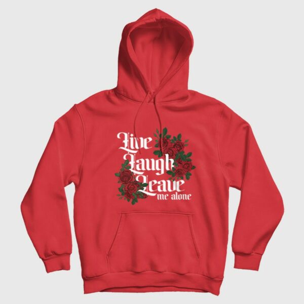 Live Laugh Leave Me Alone Hoodie