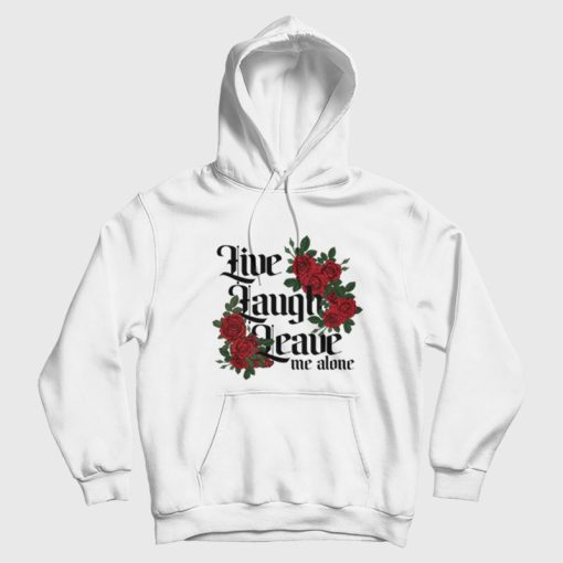 Live Laugh Leave Me Alone Hoodie Live Laugh Leave Me Alone Hoodie