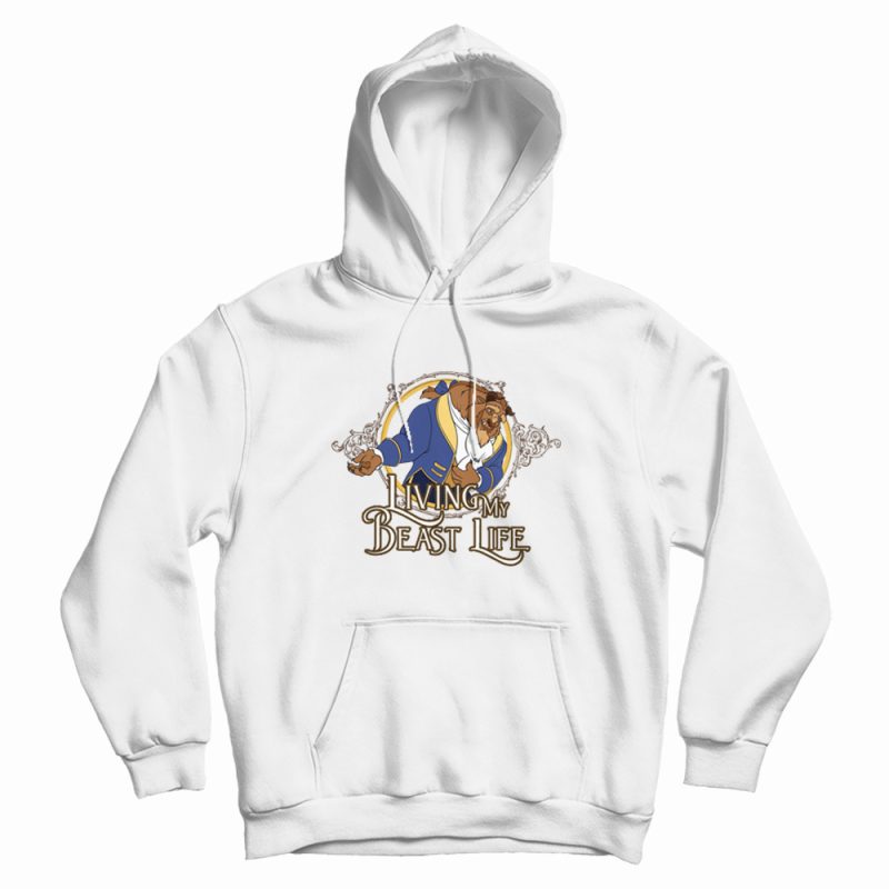 Living My Beast Life Hoodie Living My Beast Life Hoodie