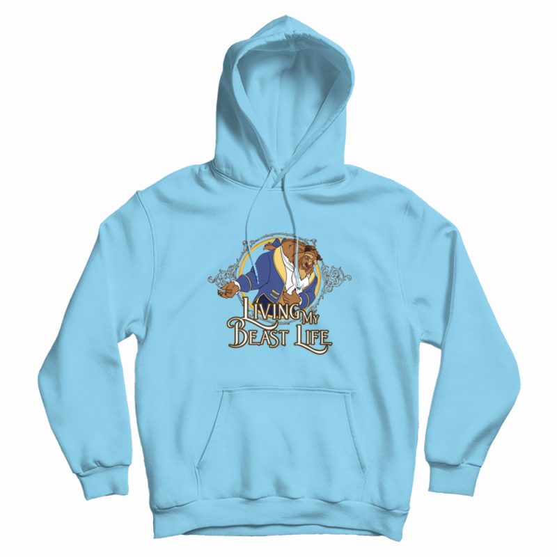 Living My Beast Life Hoodie Living My Beast Life Hoodie