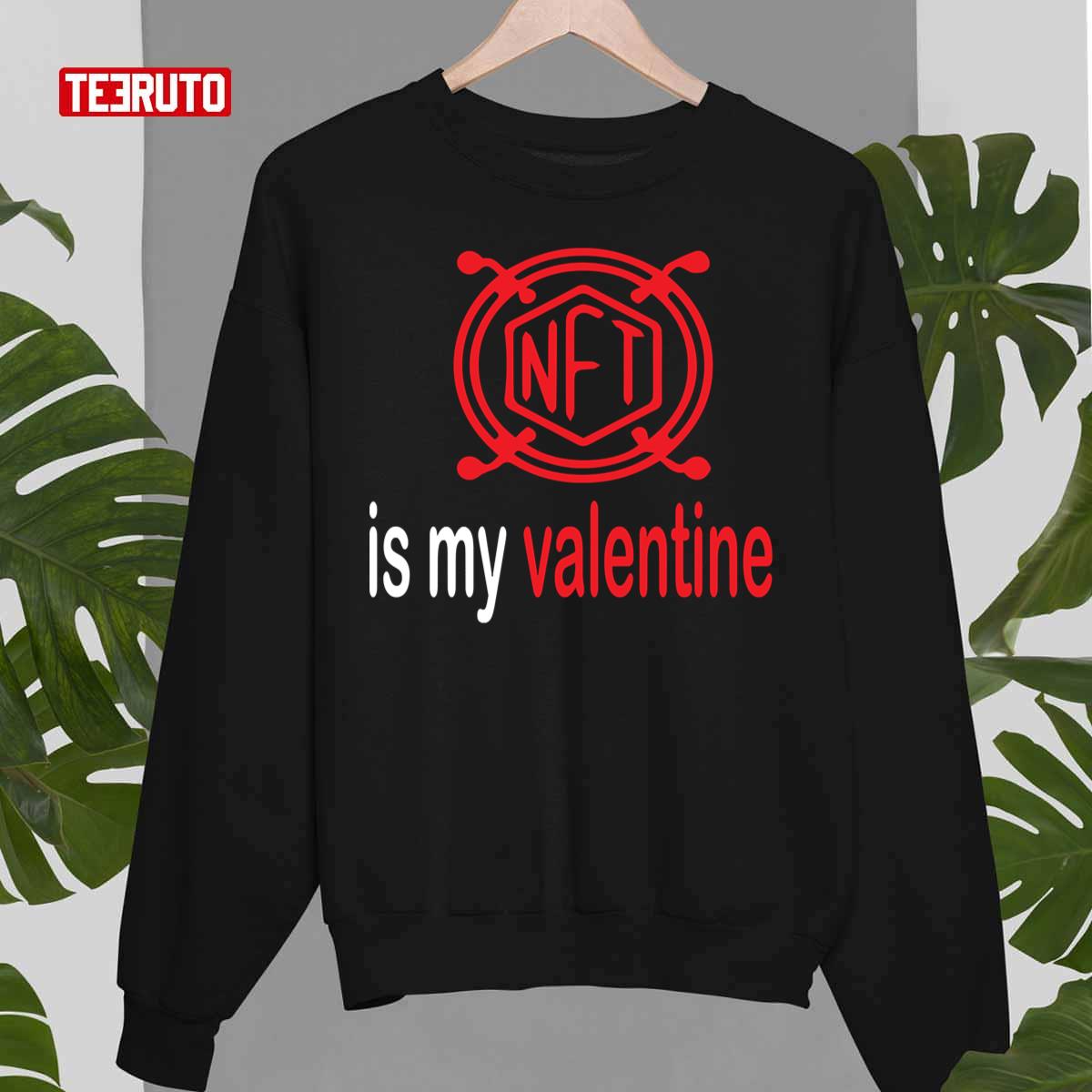 Love Art Nft Is My Valentine Fan Unisex Sweatshirt Love Art Nft Is My Valentine Fan Unisex Sweatshirt