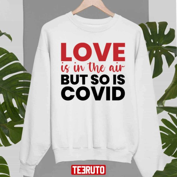 Love Is In The Air But So Is Covid Unisex Sweatshirt