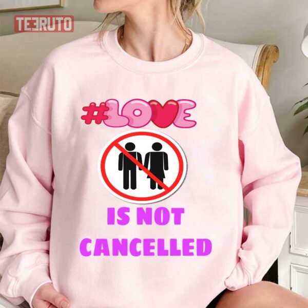 Love Is Not Cancelled Unisex Sweatshirt