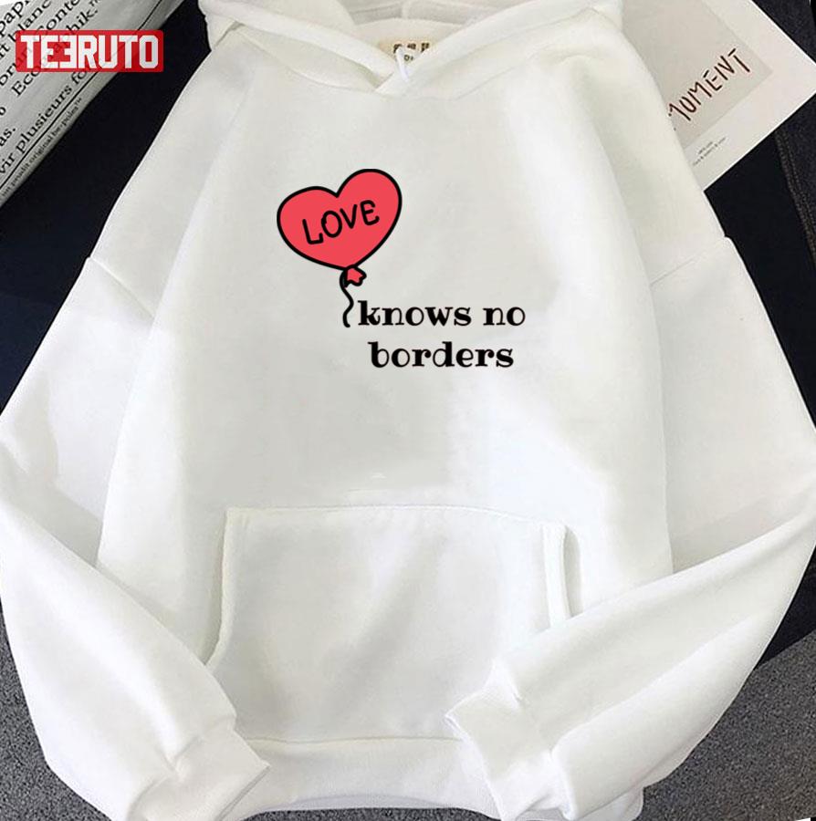 Love Knows No Borders Unisex Hoodie Love Knows No Borders Unisex Hoodie