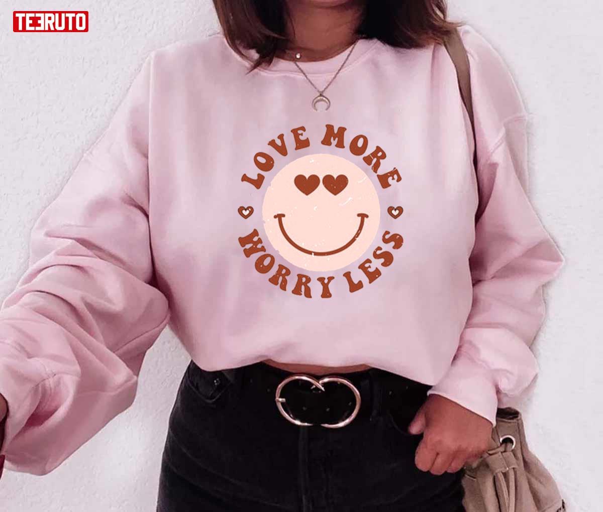 Love More Worry Less Valentines Cute Heart Eyes Unisex Sweatshirt Unisex T-Shirt Love More Worry Less Valentines Cute Heart Eyes Unisex Sweatshirt Unisex T-Shirt