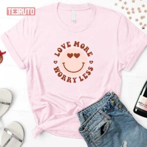 Love More Worry Less Valentines Cute Heart Eyes Unisex Sweatshirt Unisex T-Shirt