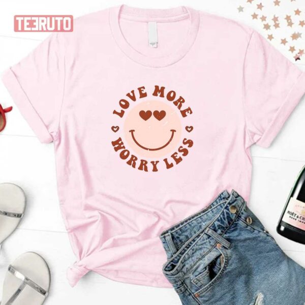 Love More Worry Less Valentines Cute Heart Eyes Unisex Sweatshirt Unisex T-Shirt