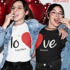 Love Together Forever Valentine Matching Couple Heart T-Shirt