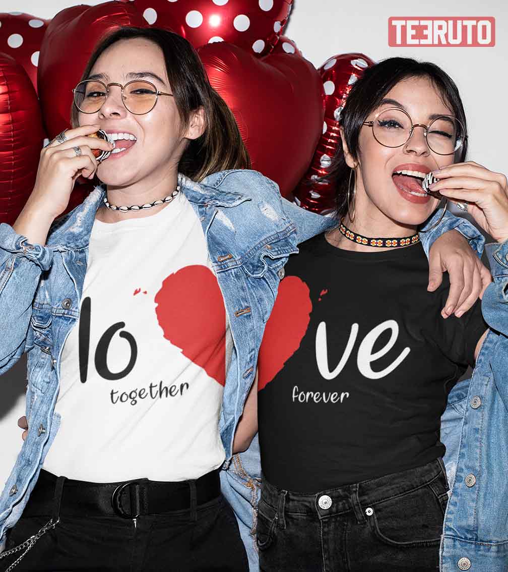 Love Together Forever Valentine Matching Couple Heart T-Shirt Love Together Forever Valentine Matching Couple Heart T-Shirt