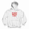 Make Boys Cry Hoodie