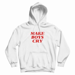 Make Boys Cry Hoodie