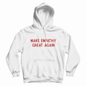 Make Empathy Great Again Hoodie