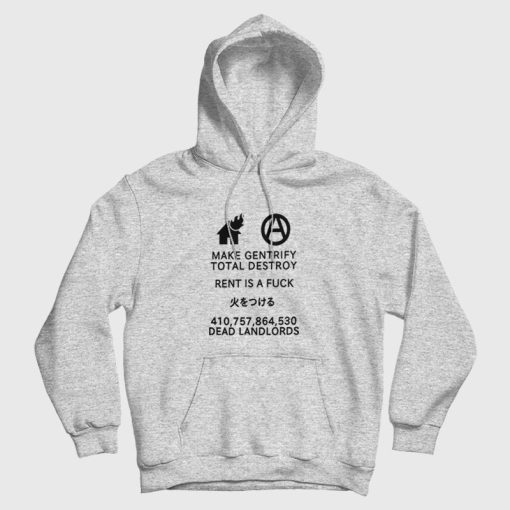 Make Gentrify Total Destroy Rent Is A Fuck Dead Landlords Hoodie Make Gentrify Total Destroy Rent Is A Fuck Dead Landlords Hoodie