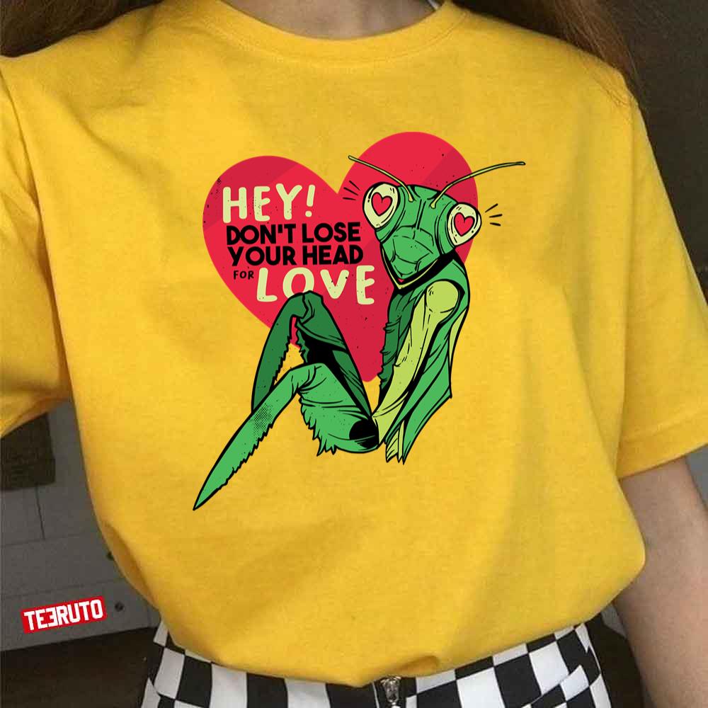 Mantis Dont Lose Your Head Anti Valentines Day Unisex T-Shirt Mantis Dont Lose Your Head Anti Valentines Day Unisex T-Shirt