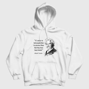 Mark Twain Its Easier To Fool People Than To Convince Them That They Have Been Fooled Hoodie 3