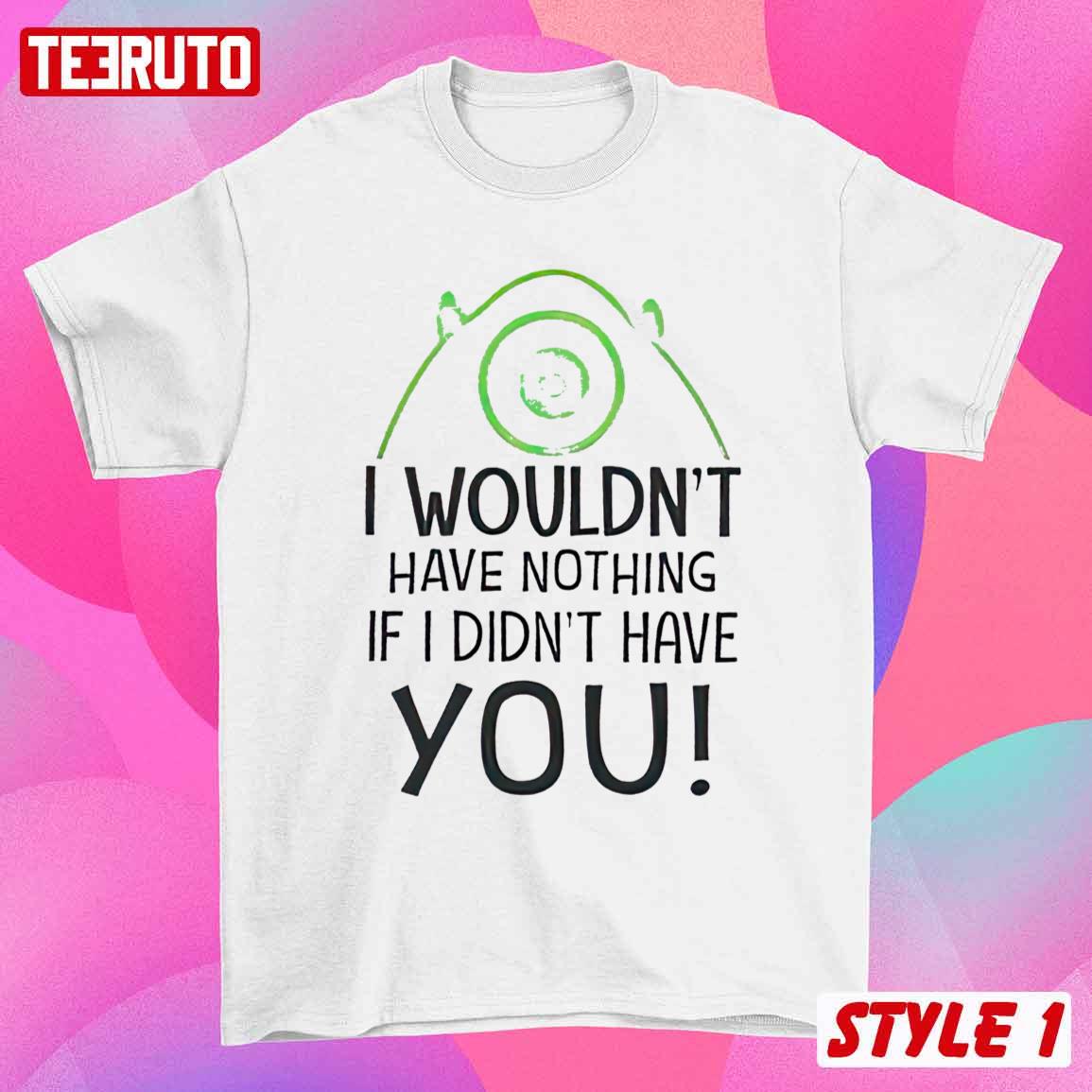 Mike Wazowski And Sulley Sulivan I Wouldn't Have Nothing Couple Matching Valentine Sweatshirt Mike Wazowski And Sulley Sulivan I Wouldn't Have Nothing Couple Matching Valentine Sweatshirt