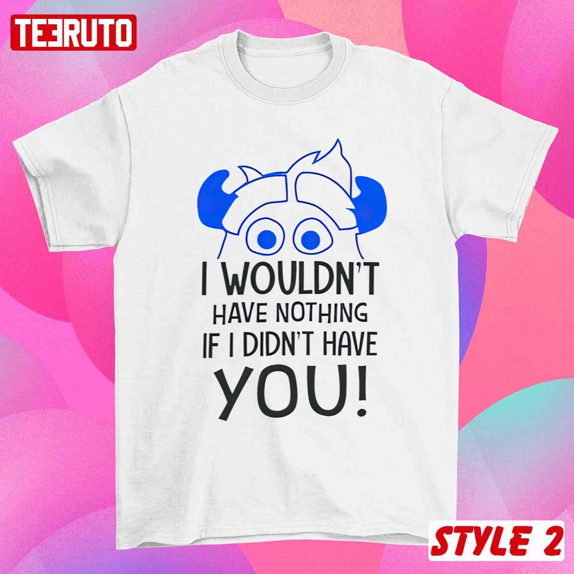 Mike Wazowski And Sulley Sulivan I Wouldn't Have Nothing Couple Matching Valentine Sweatshirt Mike Wazowski And Sulley Sulivan I Wouldn't Have Nothing Couple Matching Valentine Sweatshirt