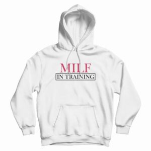 Milf In Training Hoodie