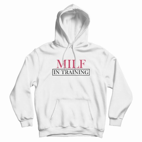 Milf In Training Hoodie