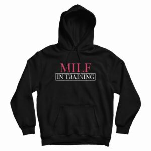 Milf In Training Hoodie