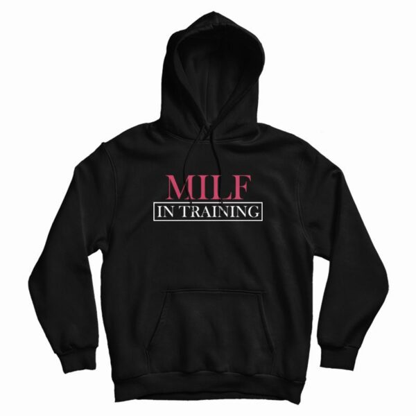Milf In Training Hoodie