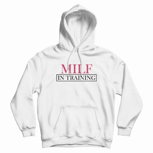 Milf In Training Hoodie Milf In Training Hoodie
