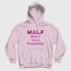 Milf Man I Love Friendship Hoodie