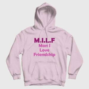 Milf Man I Love Friendship Hoodie