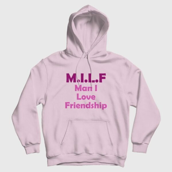 Milf Man I Love Friendship Hoodie