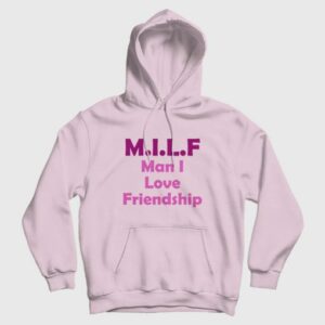 Milf Man I Love Friendship Hoodie 3