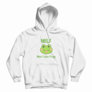 Milf Man I Love Frogs Hoodie