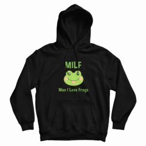 Milf Man I Love Frogs Hoodie