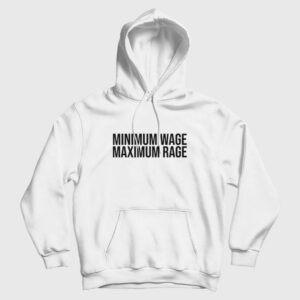 Minimum Wage Maximum Rage Hoodie