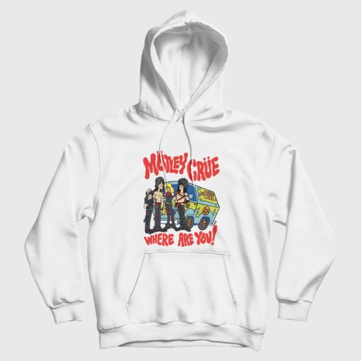 Motley Crue Where Are You Too Fast For Love Hoodie Motley Crue Where Are You Too Fast For Love Hoodie