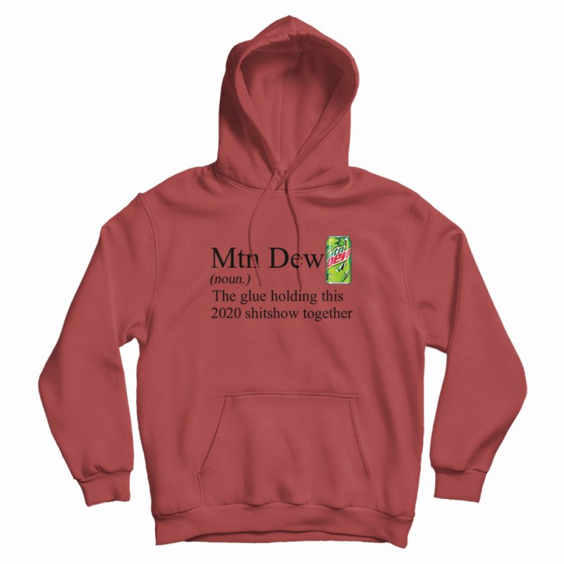 Mountain Dew The Glue Holding This 2020 Shitshow Hoodie Mountain Dew The Glue Holding This 2020 Shitshow Hoodie