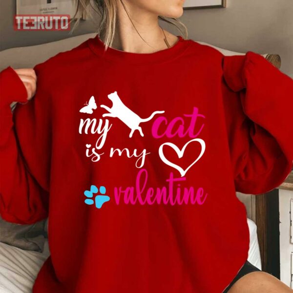 My Cat Is My Valentine Funny Cat Saying Humor Quote Sarcastic Unisex Sweatshirt