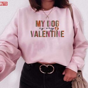 My Dog Is My Valentine Leopard Unisex Sweatshirt Unisex T-Shirt
