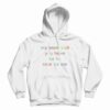 My Mom Said You Have To Be Nice To Me Hoodie