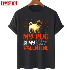 My Pug Is My Valentine Dog Lover Unisex Sweatshirt Unisex T Shirt 3