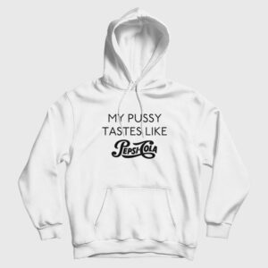 My Pussy Tastes Like Pepsi Cola Hoodie