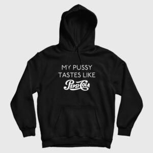 My Pussy Tastes Like Pepsi Cola Hoodie
