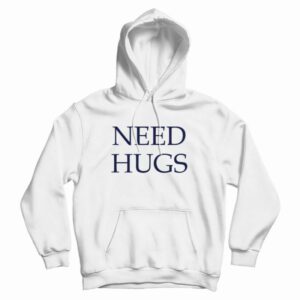 Need Hugs Hoodie Classic