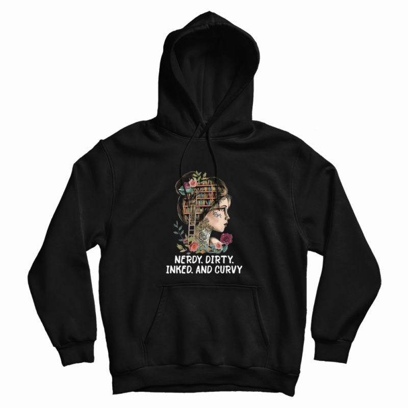 Nerdy Dirty Inked and Curvy Hoodie Nerdy Dirty Inked and Curvy Hoodie