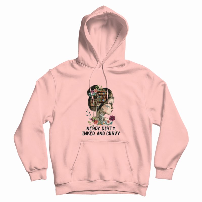 Nerdy Dirty Inked and Curvy Hoodie Nerdy Dirty Inked and Curvy Hoodie