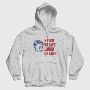 Never To Live Laugh Or Love Hoodie