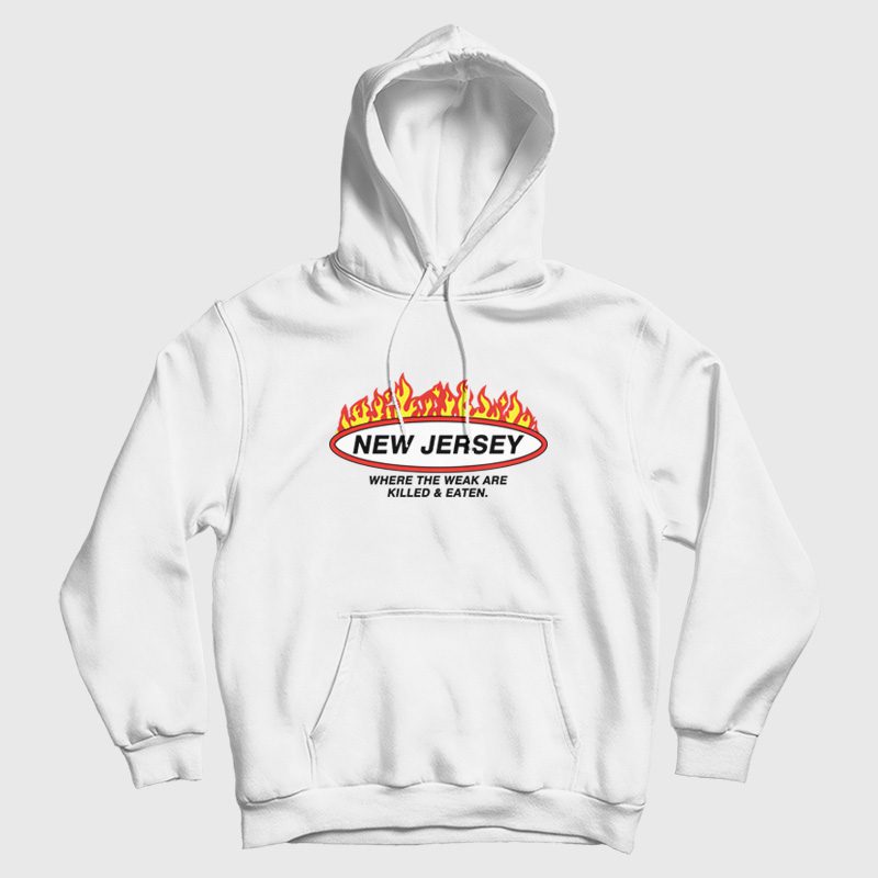 New Jersey Where the Weak Are Killed and Eaten Hoodie New Jersey Where the Weak Are Killed and Eaten Hoodie