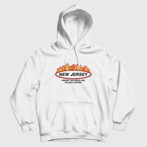 New Jersey Where the Weak Are Killed and Eaten Hoodie New Jersey Where the Weak Are Killed and Eaten Hoodie