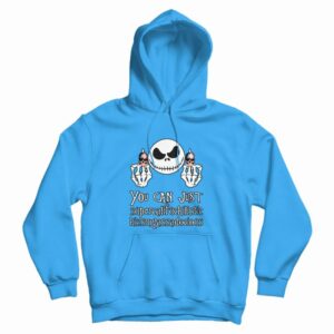 Nice Jack Skellington You Can Just Supercalifuckilistic Hoodie