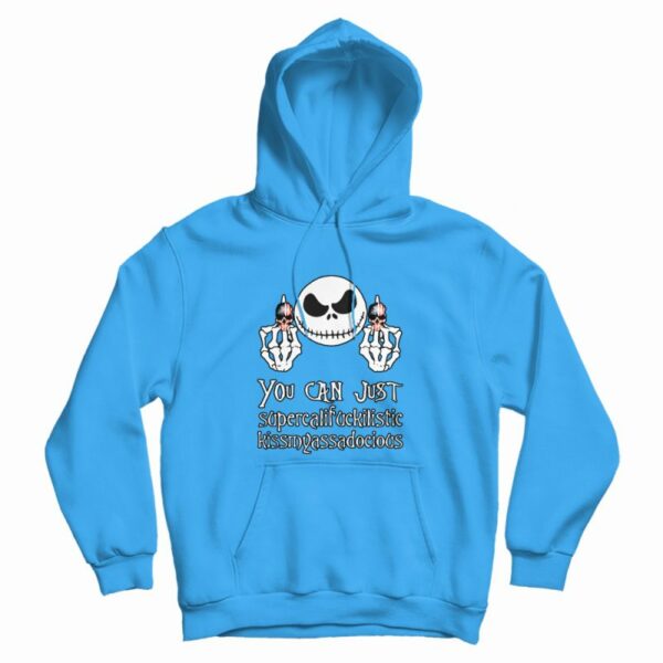 Nice Jack Skellington You Can Just Supercalifuckilistic Hoodie